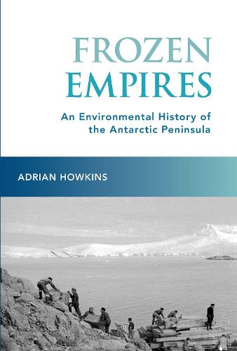 Cover image for Frozen Empires: An Environmental History of the Antarctic Peninsula