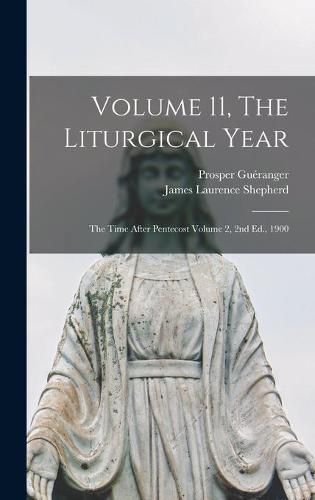 Cover image for Volume 11, The Liturgical Year: The Time After Pentecost Volume 2, 2nd Ed., 1900