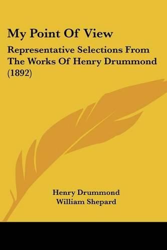 My Point of View: Representative Selections from the Works of Henry Drummond (1892)