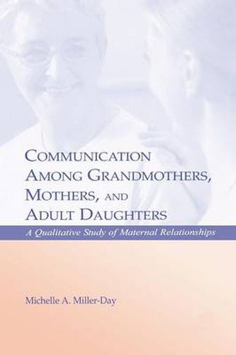 Cover image for Communication Among Grandmothers, Mothers, and Adult Daughters: A Qualitative Study of Maternal Relationships