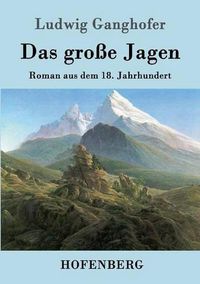 Cover image for Das grosse Jagen: Roman aus dem 18. Jahrhundert