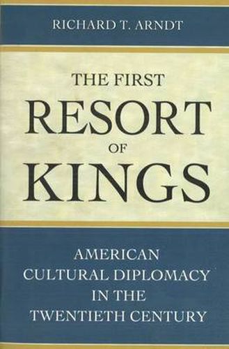 Cover image for The First Resort of Kings: American Cultural Diplomacy in the Twentieth Century