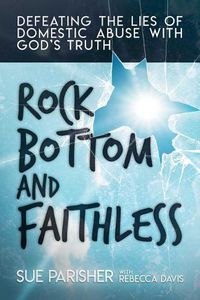 Cover image for Rock Bottom and Faithless: Defeating the Lies of Domestic Abuse with God's Truth