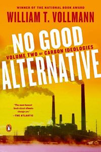 Cover image for No Good Alternative: Volume Two of Carbon Ideologies