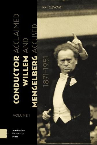 Cover image for Conductor Willem Mengelberg, 1871-1951: Acclaimed and Accused