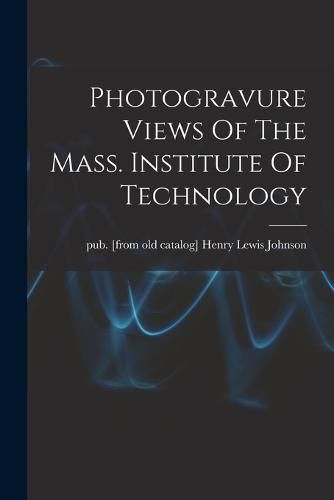 Cover image for Photogravure Views Of The Mass. Institute Of Technology