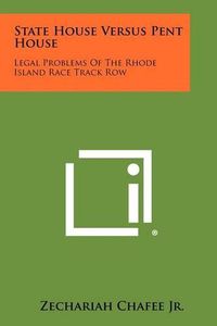 Cover image for State House Versus Pent House: Legal Problems of the Rhode Island Race Track Row