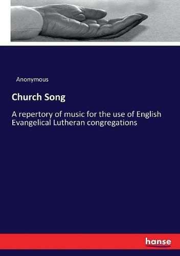 Cover image for Church Song: A repertory of music for the use of English Evangelical Lutheran congregations