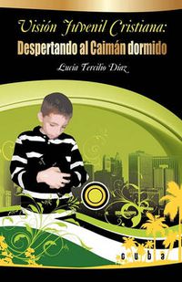 Cover image for Vision Juvenil Cristiana: Despertando Al Caiman Dormido