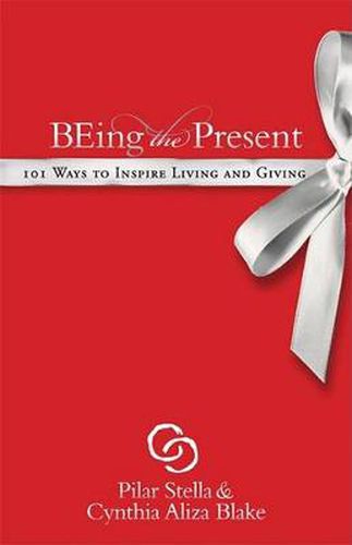 Cover image for Being the Present: 101 Ways to Inspire Living and Giving