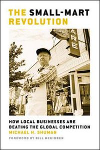 Cover image for The Small-Mart Revolution. How Local Businesses are Beating the Global Competition