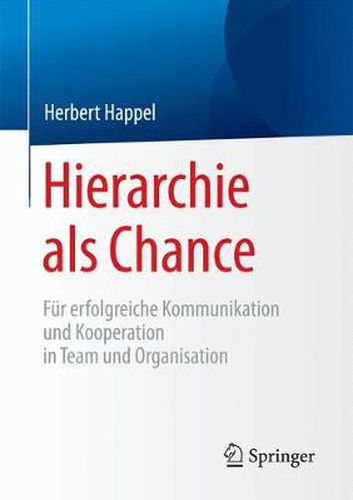 Cover image for Hierarchie ALS Chance: Fur Erfolgreiche Kommunikation Und Kooperation in Team Und Organisation