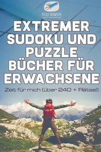 Cover image for Extremer Sudoku und Puzzle Bucher fur Erwachsene Zeit fur mich (uber 240 + Ratsel)