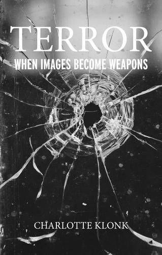 Cover image for Terror: When Images Become Weapons