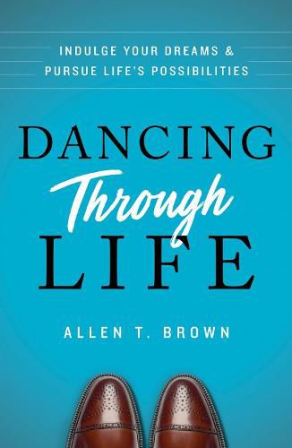 Cover image for Dancing Through Life: Indulge Your Dreams and Pursue Life's Possibilities