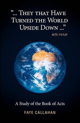 Cover image for ...They That Have Turned The World Upside Down...  Acts 17: 6 KJV: A Study of the Book of Acts