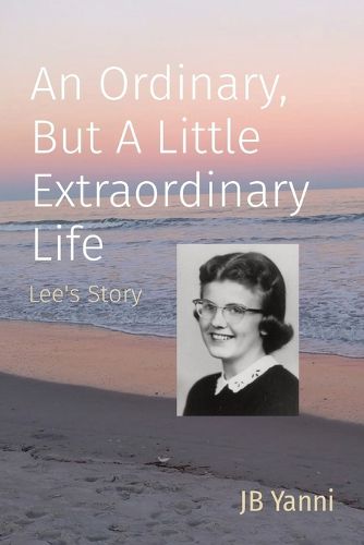 Cover image for An Ordinary, But A Little Extraordinary Life: Lee's Story