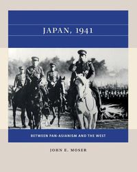 Cover image for Japan, 1941: Between Pan-Asianism and the West