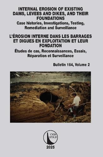 Cover image for INTERNAL EROSION OF EXISTING DAMS, LEVEES AND DIKES, AND THEIR FOUNDATIONS / L'EROSION INTERNE DANS LES BARRAGES ET DIGUES EN EXPLOITATION ET LEUR FONDATION