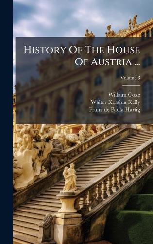 Cover image for History Of The House Of Austria ...