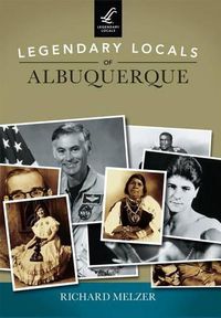 Cover image for Legendary Locals of Albuquerque New Mexico