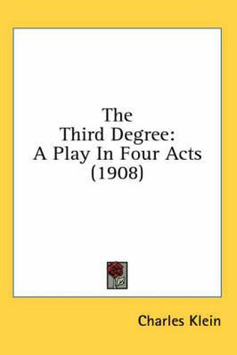 The Third Degree: A Play in Four Acts (1908)