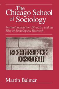 Cover image for The Chicago School of Sociology: Institutionalization, Diversity and the Rise of Sociological Research