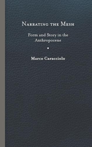 Cover image for Narrating the Mesh: Form and Story in the Anthropocene