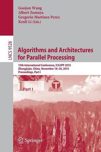 Cover image for Algorithms and Architectures for Parallel Processing: 15th International Conference, ICA3PP 2015, Zhangjiajie, China, November 18-20, 2015, Proceedings, Part I