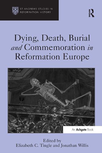 Dying, Death, Burial and Commemoration in Reformation Europe