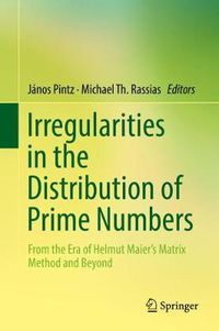 Cover image for Irregularities in the Distribution of Prime Numbers: From the Era of Helmut Maier's Matrix Method and Beyond