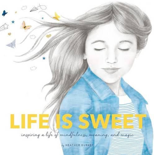 Cover image for Life is Sweet: Inspiring a Life of Mindfulness, Meaning, and Magic
