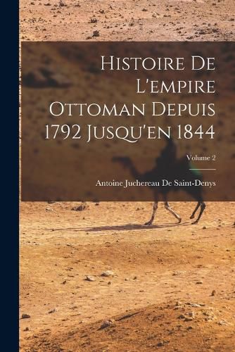 Cover image for Histoire De L'empire Ottoman Depuis 1792 Jusqu'en 1844; Volume 2
