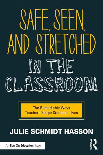 Cover image for Safe, Seen, and Stretched in the Classroom: The Remarkable Ways Teachers Shape Students' Lives