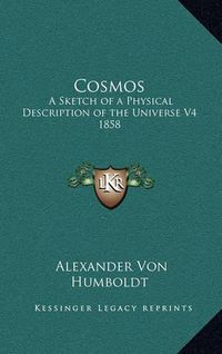 Cover image for Cosmos: A Sketch of a Physical Description of the Universe V4 1858