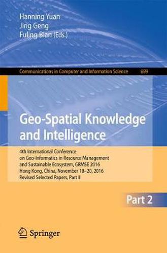 Cover image for Geo-Spatial Knowledge and Intelligence: 4th International Conference on Geo-Informatics in Resource Management and Sustainable Ecosystem, GRMSE 2016, Hong Kong, China, November 18-20, 2016, Revised Selected Papers, Part II