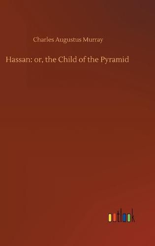 Cover image for Hassan: or, the Child of the Pyramid