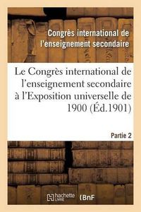 Cover image for Le Congres International de l'Enseignement Secondaire A l'Exposition Universelle de 1901