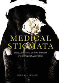 Cover image for Medical Stigmata: Race, Medicine, and the Pursuit of Theological Liberation