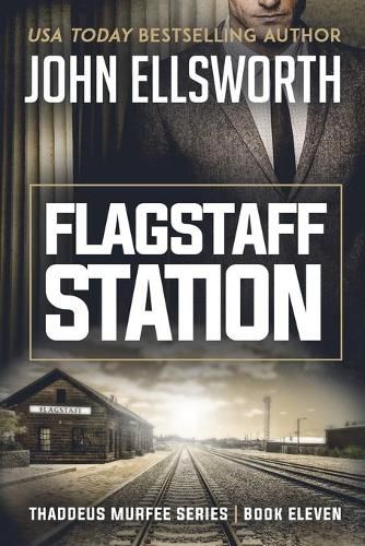 Flagstaff Station: Thaddeus Murfee Legal Thriller Series Book Eleven