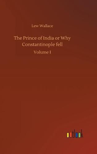 Cover image for The Prince of India or Why Constantinople fell