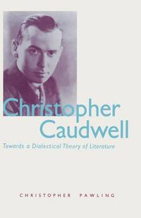 Cover image for Christopher Caudwell: Towards a Dialectical Theory of Literature