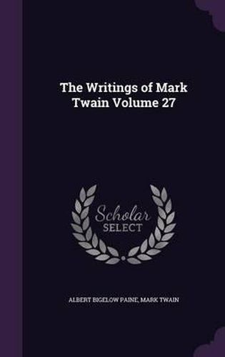 Cover image for The Writings of Mark Twain Volume 27