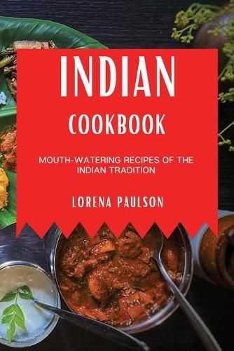 Cover image for Indian Cookbook: Mouth-Watering Recipes of the Indian Tradition