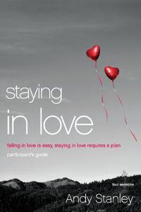Cover image for Staying in Love Bible Study Participant's Guide: Falling in Love Is Easy, Staying in Love Requires a Plan