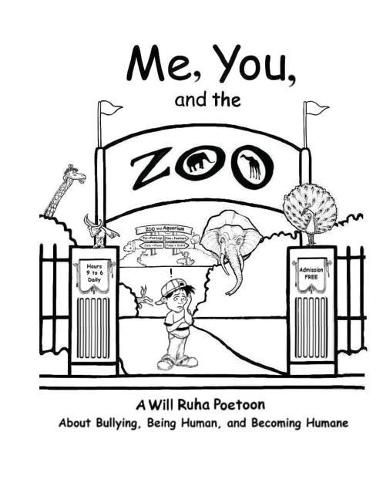 Cover image for Me, You, & The Zoo: A Will Ruha Poetoon About Bullying, Being Human, & Becoming Humane