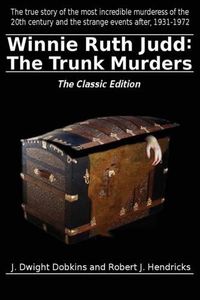 Cover image for Winnie Ruth Judd: The Trunk Murders the Classic Edition