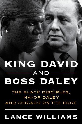 Cover image for King David and Boss Daley: The Black Disciples, Mayor Daley and Chicago on the Edge