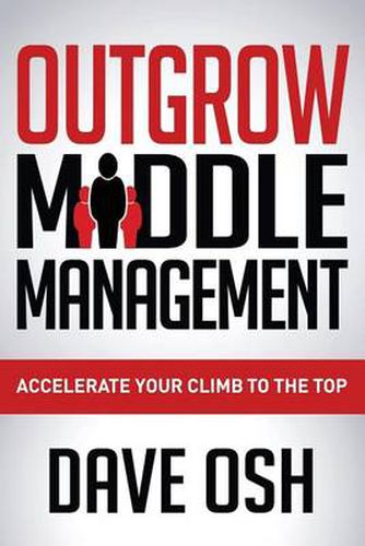 Cover image for Outgrow Middle Management: Accelerate Your Climb to the Top