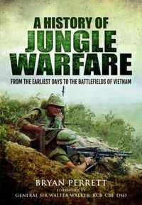 Cover image for A History of Jungle Warfare: From the Earliest Days to the Battlefields of Vietnam